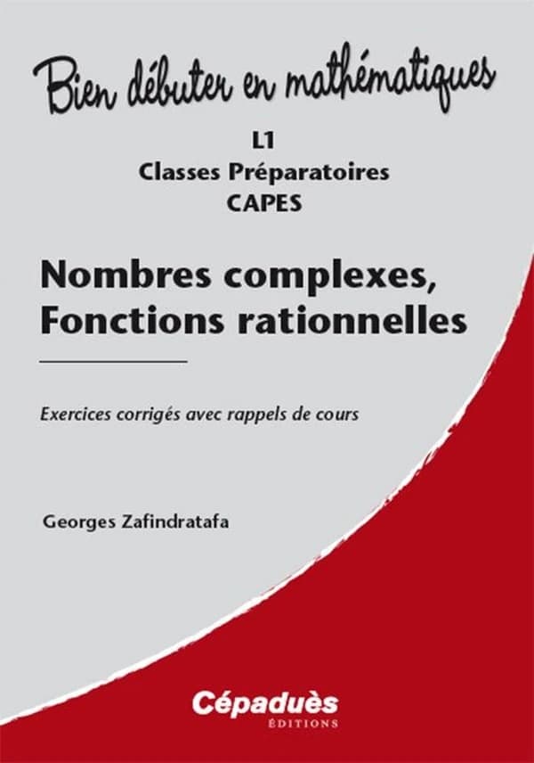 Nombres complexes, fonctions rationnelles : L1, classes préparatoires, CAPES
