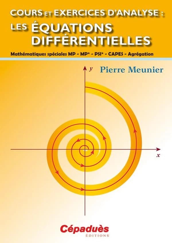 Cours et exercices d'analyse : les équations différentielles : mathématiques spéciales MP-MP*-PSI*, CAPES-agrégation