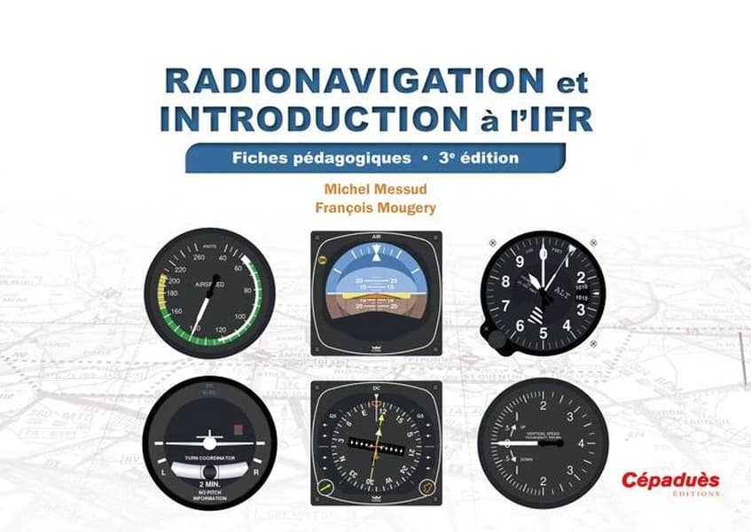 Radionavigation et introduction à l'IFR : fiches pédagogiques (3e éd.) Michel Messud, François Mougery