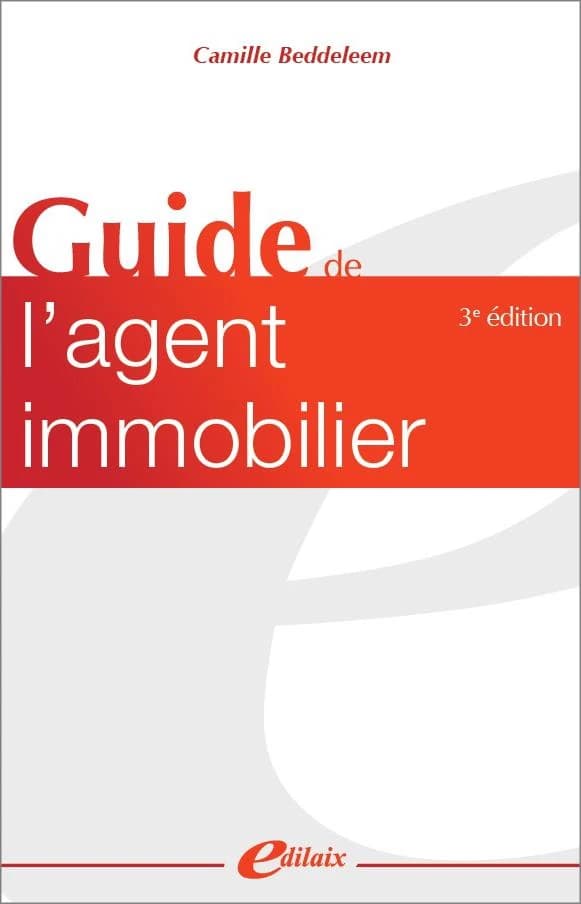 Guide de l'agent immobilier (3e éd.) Camille Beddeleem,...