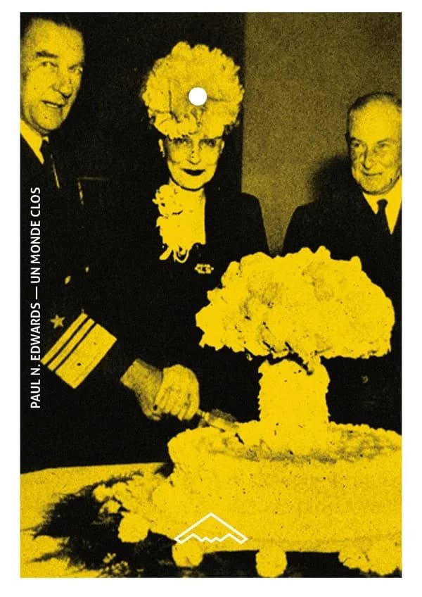 Un monde clos : l'ordinateur, la bombe et le discours politique de la Guerre froide
