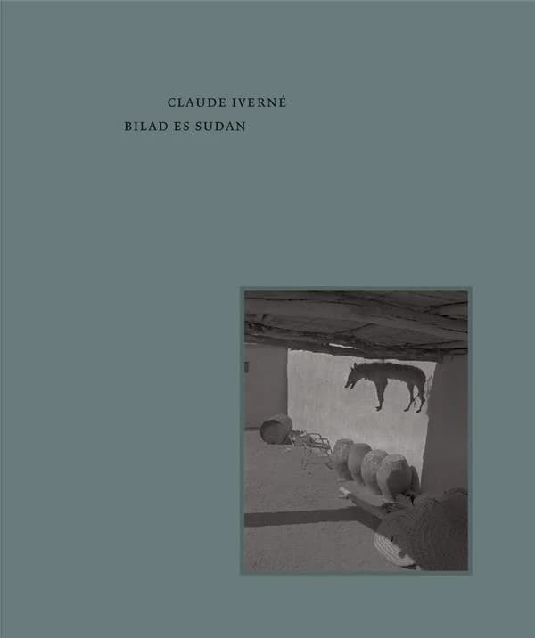 Claude Iverné : Bilad es Sudan : [exposition, Paris, Fondation Henri-Cartier-Bresson, 11 mai-30 juillet 2017 et New York, Aperture gallery, 15 septembre-9 novembre 2017]
