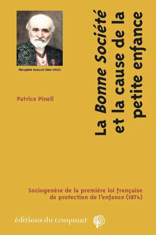 La bonne société et la cause de la petite enfance : sociogenèse de la première loi française de protection de l'enfance, 1874