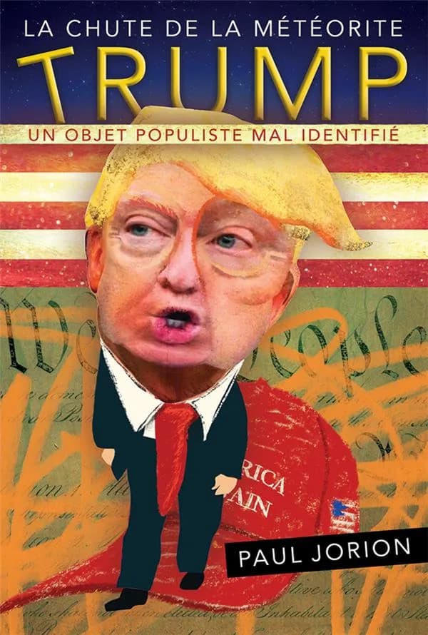 La chute de la météorite Trump. Tome1, Un objet populiste mal identifié : septembre 2015-avril 2018