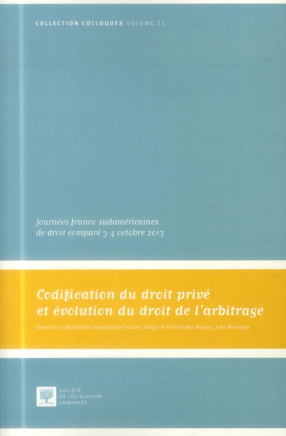Codification du droit privé et évolution du droit de l'arbitrage : Journées franco sudaméricaines de droit comparé, 3-4 octobre 2013 [Paris]