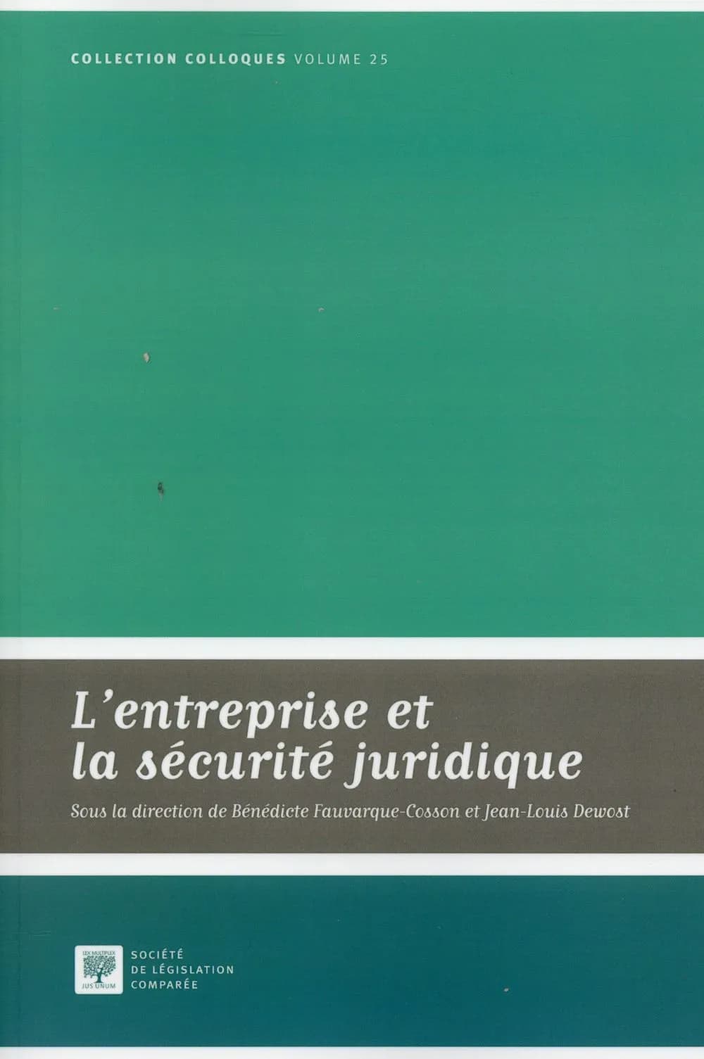 L'entreprise et la sécurité juridique : [actes du] colloque de la Société de législation comparée du 21 novembre 2014