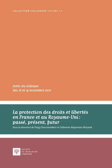 La protection des droits et libertés en France et au Royaume-Uni : passé, présent, futur : actes du colloque des 18 et 19 novembre 2021, [Strasbourg]