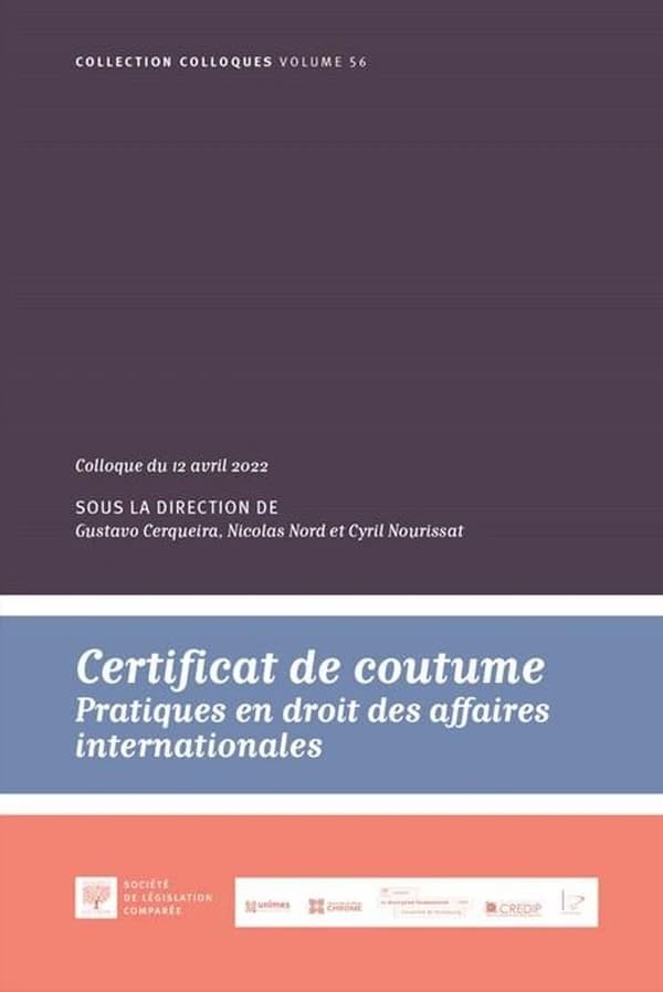 Certificat de coutume : pratiques en droit des affaires internationales : colloque du 12 avril 2022 [à Paris]