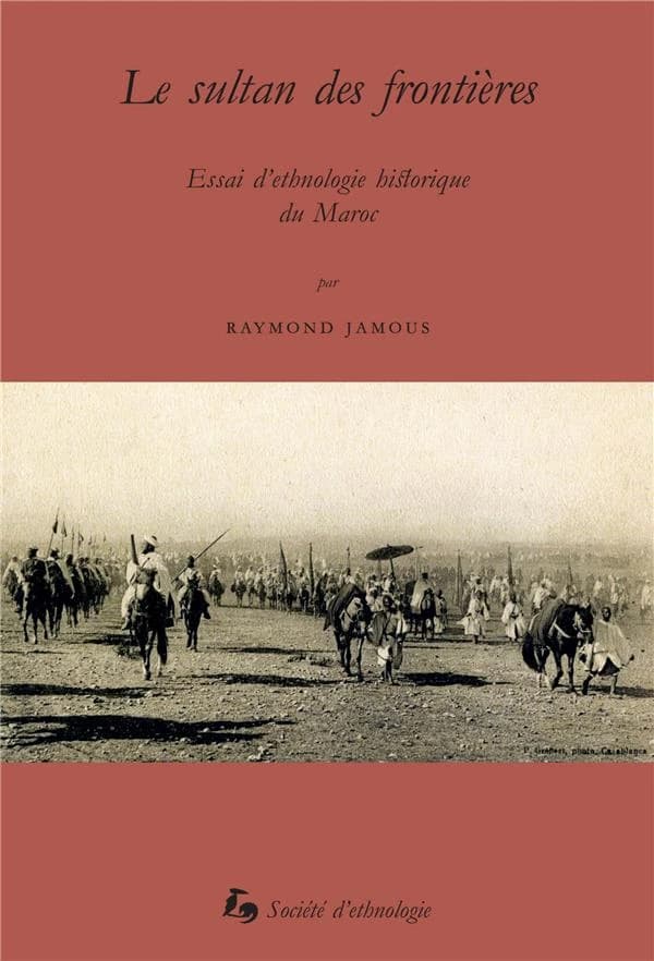Le sultan des frontières : essai d'ethnologie historique du Maroc