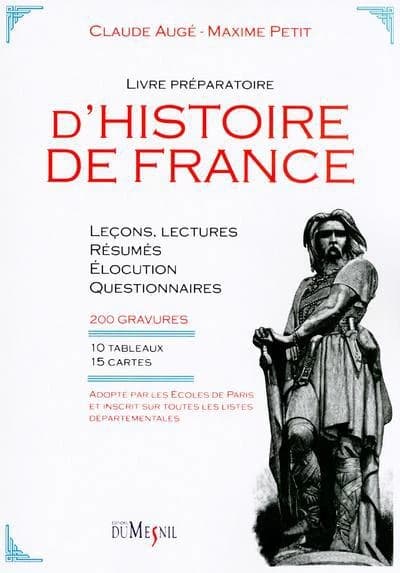 Livre préparatoire d'histoire de France : leçons, lectures, résumés, questionnaires et élocution d'après l'image : 200 gravures, 10 tableaux et 15 cartes, dont 6 en couleurs ([Reproduction en fac-similé]) par Claude Augé & Maxime Petit