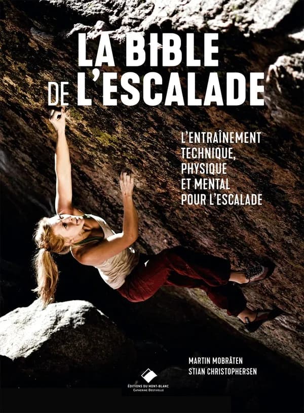 La bible de l'escalade : tout pour s'entraîner et progresser en escalade