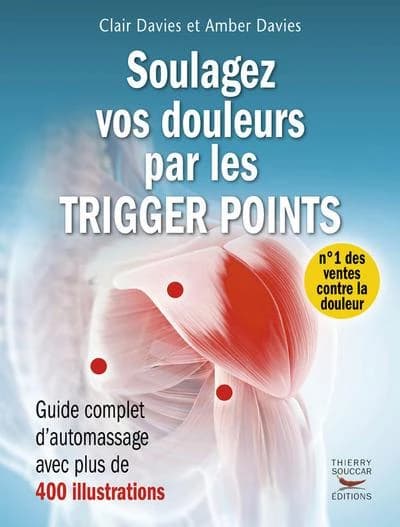 Soulagez vos douleurs par des trigger points : Guide complet d'automassage