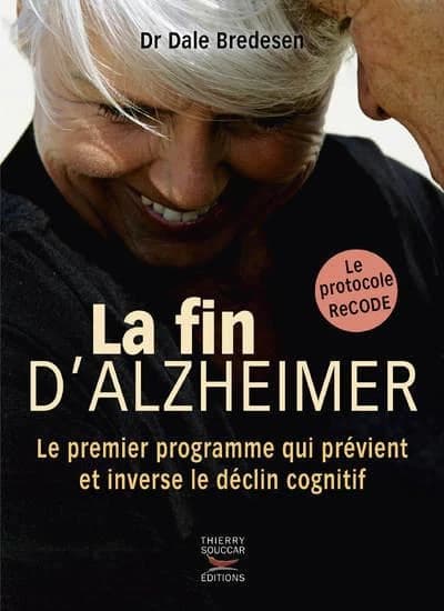 La fin d'Alzheimer : le premier programme qui prévient et inverse le déclin cognitif : le protocole Recode
