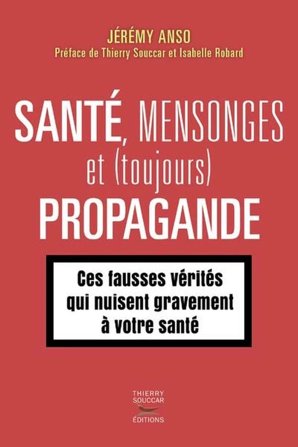 Santé, mensonges et, toujours, propagande : ces fausses vérités qui nuisent gravement à votre santé