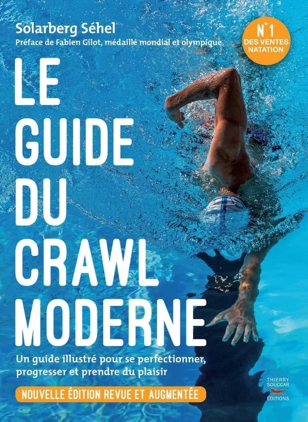 Le guide du crawl moderne : un guide illustré pour se perfectionner, progresser et prendre du plaisir (Nouvelle éd. revue et augmentée) Solarberg Séhel ; préface de Fabien Gilot,...