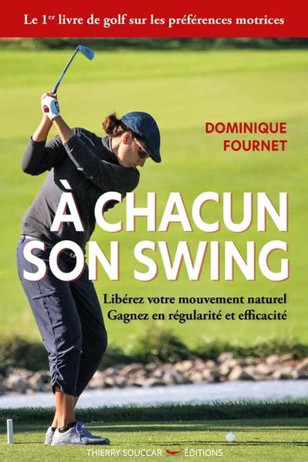 À chacun son swing : libérez votre mouvement naturel, gagnez en régularité et efficacité