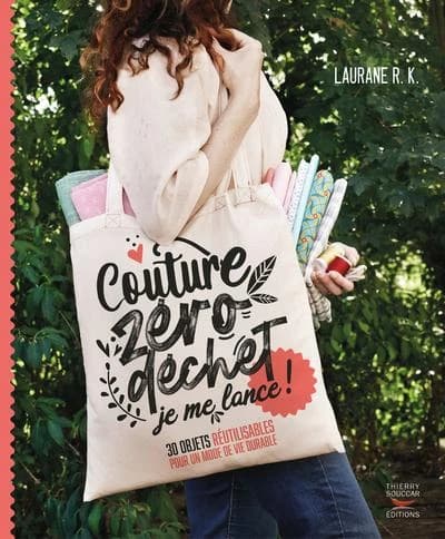 Couture zéro déchet, je me lance ! : 30 objets réutilisables pour un mode de vie durable