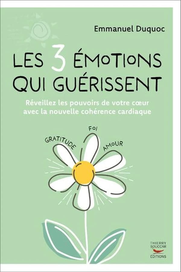 Les 3 émotions qui guérissent (Nouvelle éd.) [Emmanuel Duquoc]