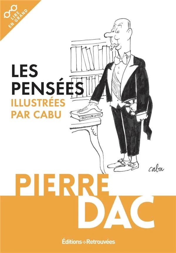 Les pensées de Pierre Dac ([Éd. en gros caractères]) illustrées par Cabu ; préface de Jacques Pessis ; anti-préface de Louis Leprince-Ringuet
