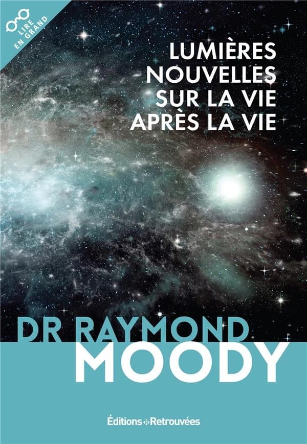 Lumières nouvelles sur La vie après la vie ([Éd. en gros caractères]) Dr Raymond Moody ; introduction et traduction de Paul Misraki
