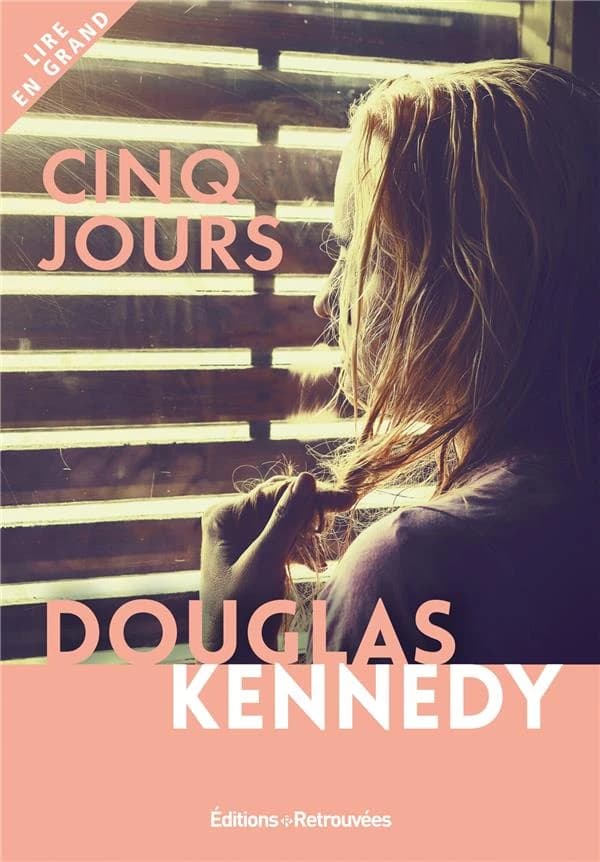Cinq jours ([Éd. en gros caractères]) Douglas Kennedy ; traduit de l'américain par Bernard Cohen