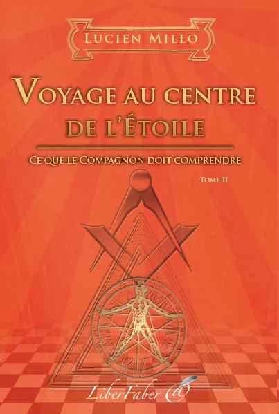 Voyage au centre de l'étoile : ce que le compagnon doit comprendre (2e éd.) Lucien Millo