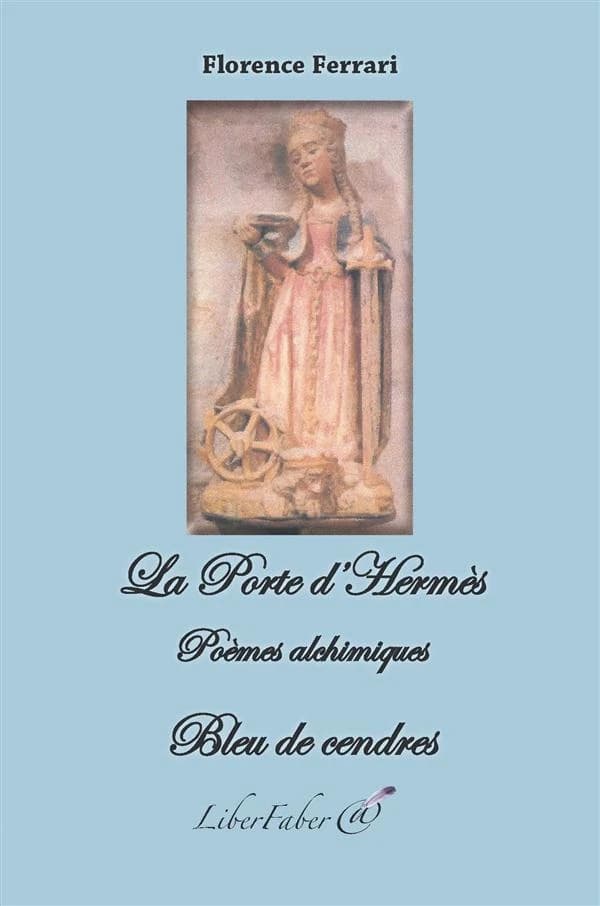 La porte d'Hermès : poèmes alchimiques ; Bleu de cendres
