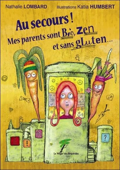 Au secours ! Mes parents sont bio, zen et sans gluten