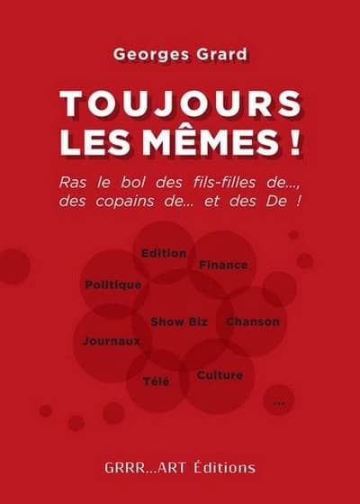 Toujours les mêmes ! : ras le bol des fils-filles de..., des copains de... et des De !