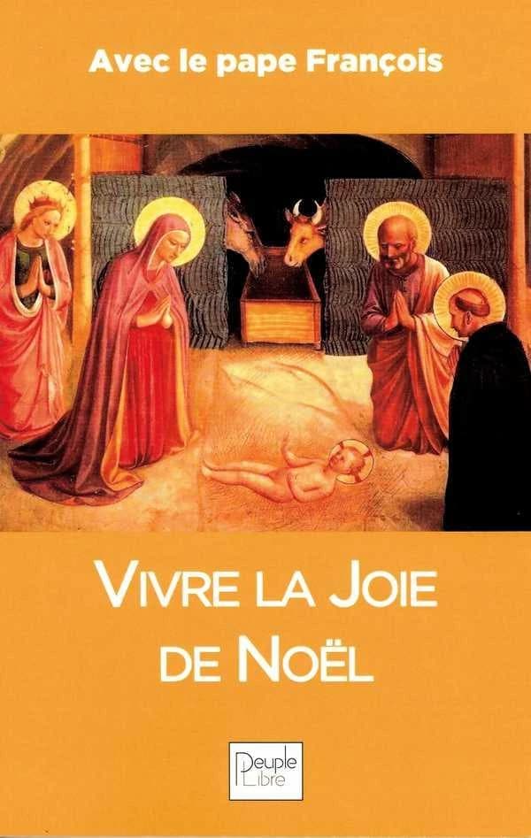 Vivre la joie de Noël : avec le pape François
