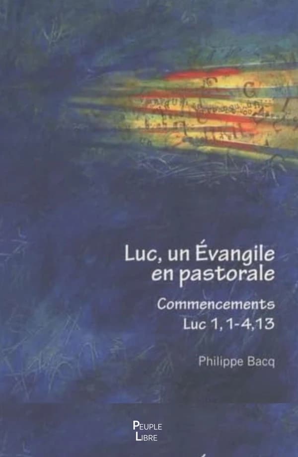 Luc, un Evangile en pastorale : Commencement Luc 1, 1-4, 13