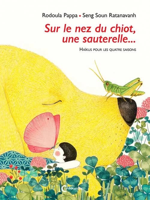 Sur le nez du chiot, une sauterelle : haïkus pour les quatre saisons