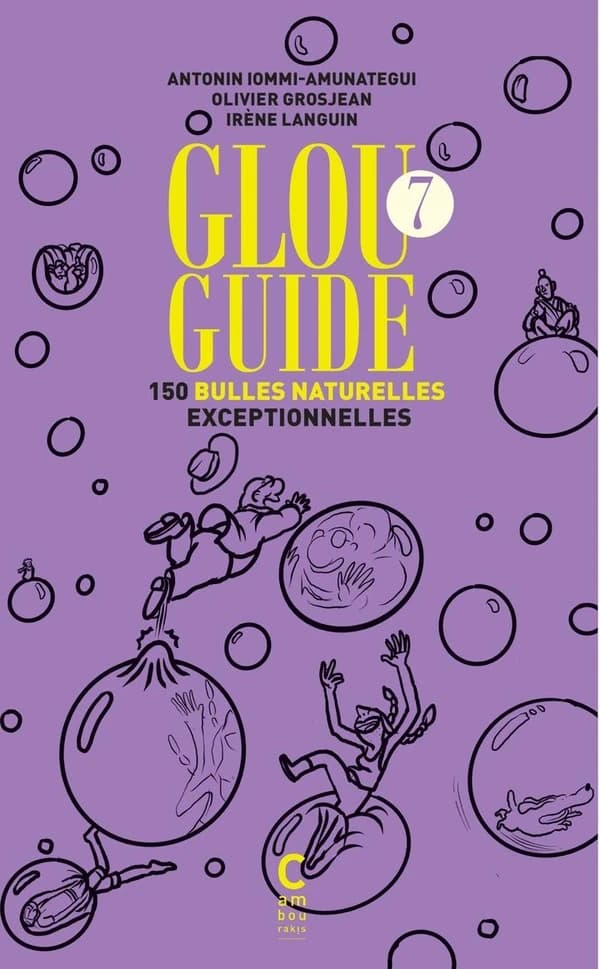 Glou Guide. 7, 150 bulles naturelles exceptionnelles