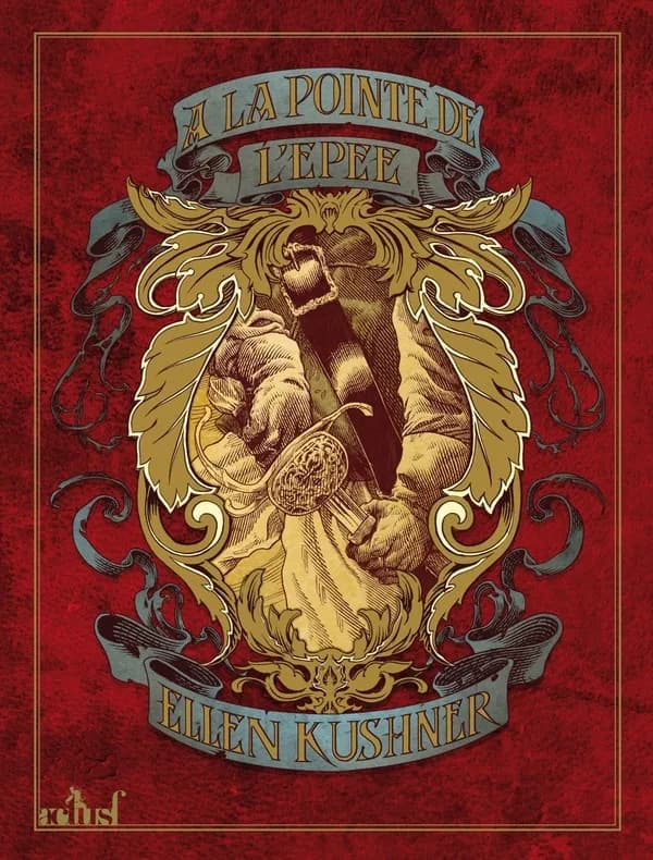 À la pointe de l'épée (Éd. augmentée) Ellen Kushner ; [traduit de l'anglais par Patrick Marcel]