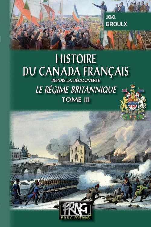 Histoire du Canada français depuis la découverte. Tome III, Le régime britannique (Nouvelle éd.) Lionel Groulx