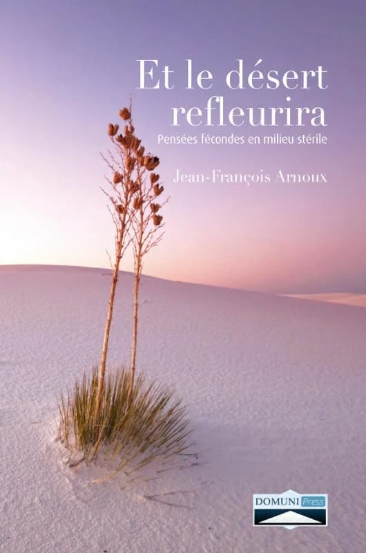 Et le désert refleurira ; pensées fécondes en milieu stérile