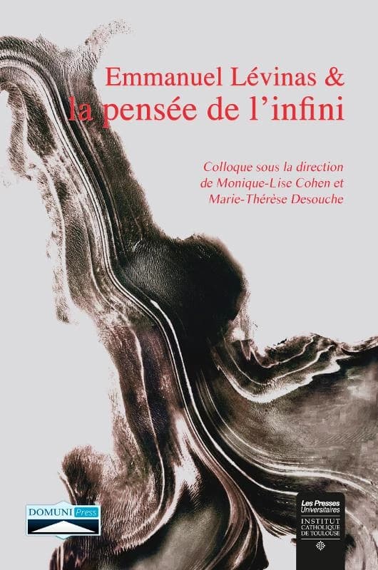 Emmanuel Lévinas et la pensée de l'infini : actes du colloque international de Toulouse à l'occasion du 50e anniversaire de "Totalité et infini", 14 avril 2011 (2e éd.) [organisé par l'] Institut catholique de Toulouse, Département de la recherche et [la]