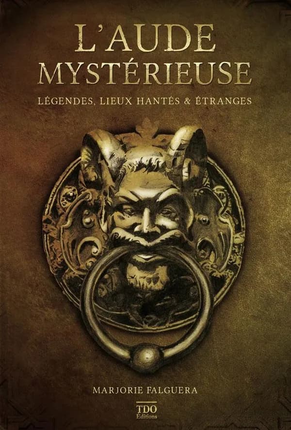 L'Aude mystérieuse : légendes, lieux hantés & étranges