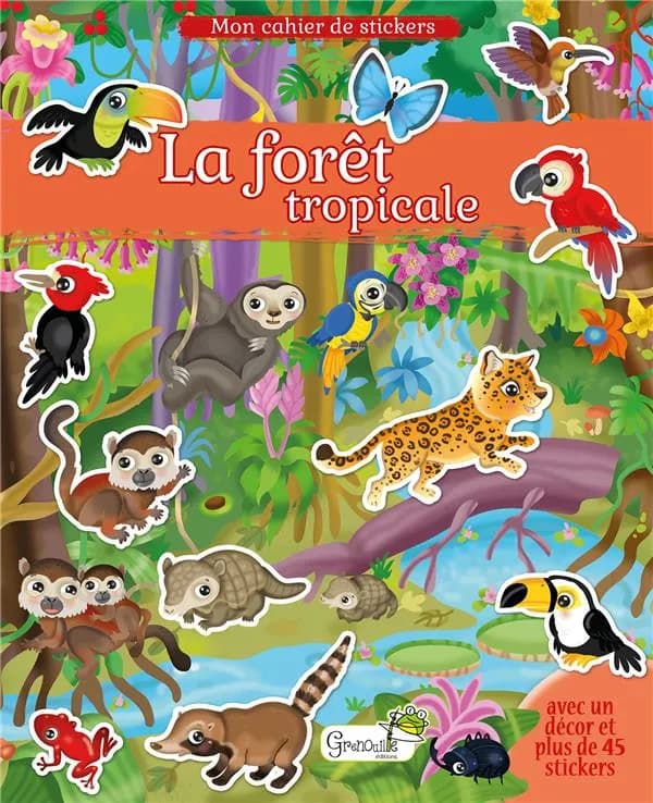 La forêt tropicale : avec un décor et plus de 45 stickers : [Autocollant]