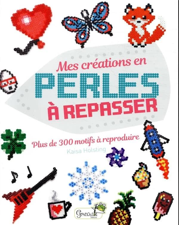 Mes créations en perles à repasser : plus de 300 motifs à reproduire
