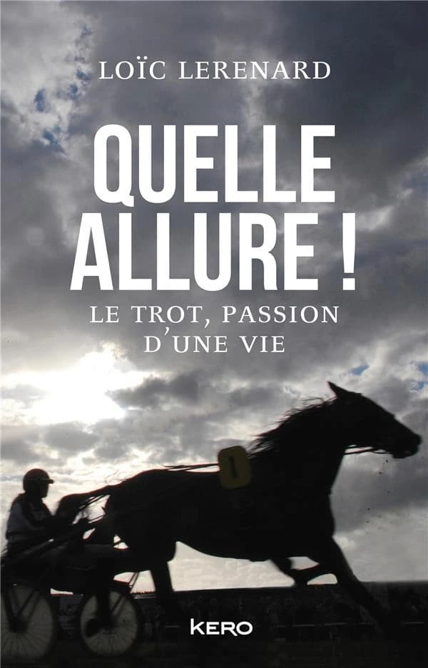 Quelle allure! : le trot, passion d'une vie