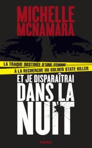 Et je disparaîtrai dans la nuit : la traque obstinée d'une femme à la recherche du Golden State killer