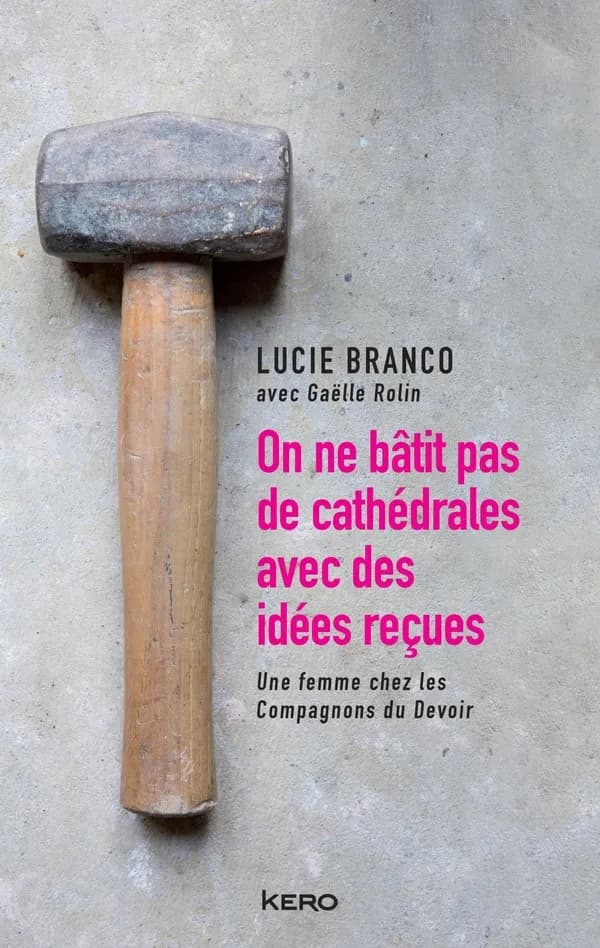 On ne bâtit pas de cathédrales avec des idées reçues : Lucie Branco, une femme Compagnon du devoir