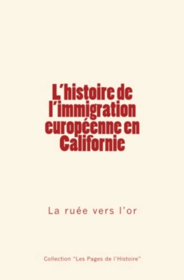 L' Histoire de l'Immigration Europeenne en Californie : La Ruee Vers L'or