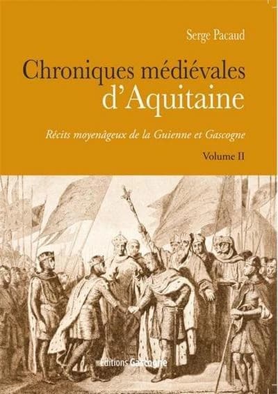 Chroniques médiévales d'Aquitaine : récits moyenâgeux de la Guienne et Gascogne. Volume II