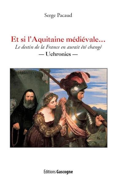 Et si l'Aquitaine médiévale : le destin de la France en aurait été changé