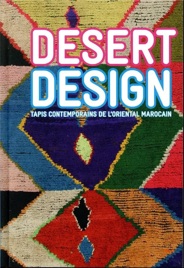Desert design : tapis contemporains de l'Oriental marocain : ouvrage collectif...