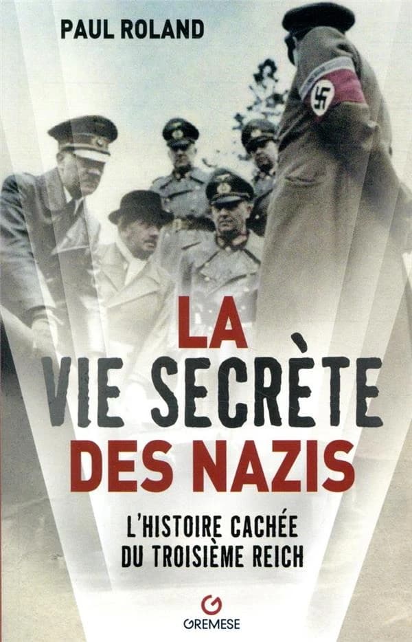 La vie secrète des nazis : l'histoire cachée du Troisième Reich