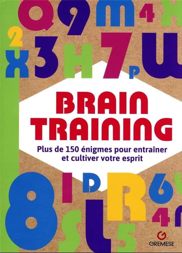 Brain training : plus de 150 énigmes pour entraîner et cultiver votre esprit