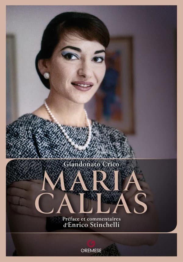 Maria Callas (Nouvelle éd.) Giandonato Crico ; préface et commentaires d'Enrico Stinchelli